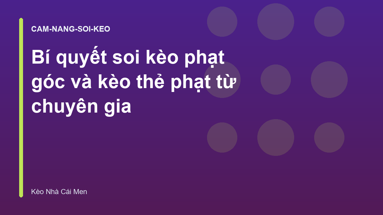 Bí quyết soi kèo phạt góc và kèo thẻ phạt từ chuyên gia