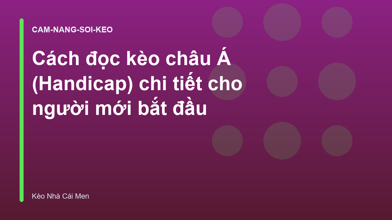 Cách đọc kèo châu Á (Handicap) chi tiết cho người mới bắt đầu