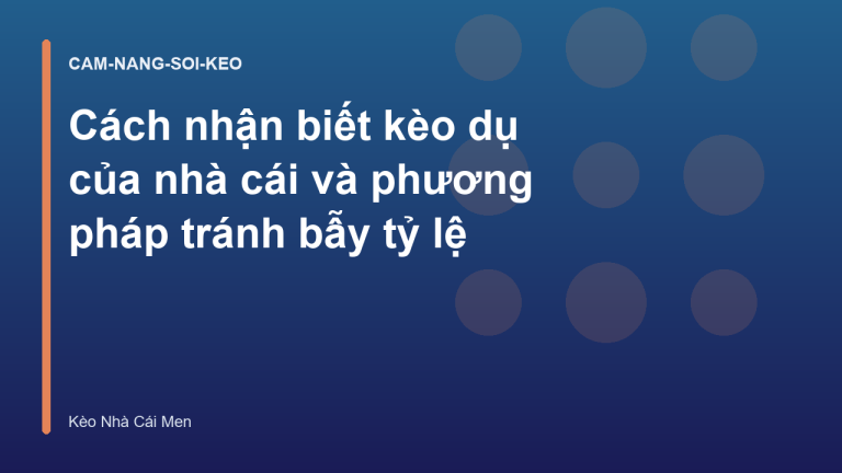 Cách nhận biết kèo dụ của nhà cái và phương pháp tránh bẫy tỷ lệ