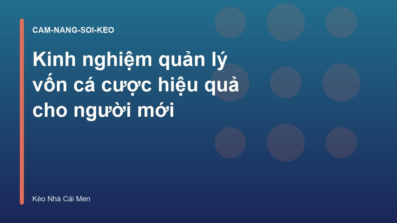 Kinh nghiệm quản lý vốn cá cược hiệu quả cho người mới