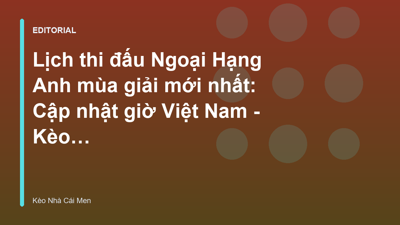 Lịch thi đấu Ngoại Hạng Anh mùa giải mới nhất