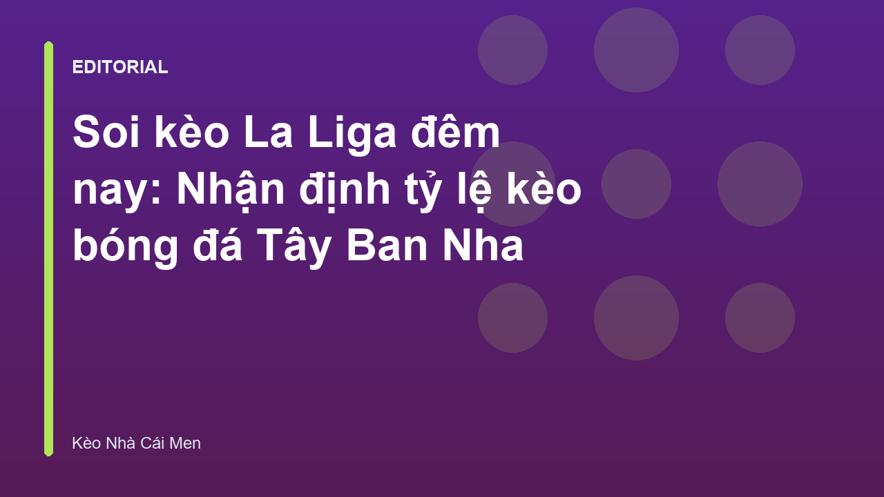 Chuyên gia soi kèo La Liga phân tích trận đấu