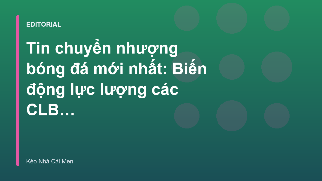 Tin chuyển nhượng bóng đá sôi động tại các CLB lớn